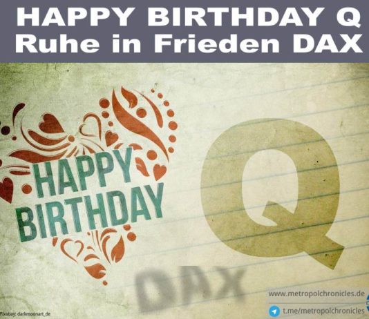 Happy Birthday Q - Ruhe in Frieden DAX